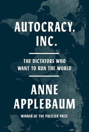 Anne Applebaum : Autocracy, Inc.