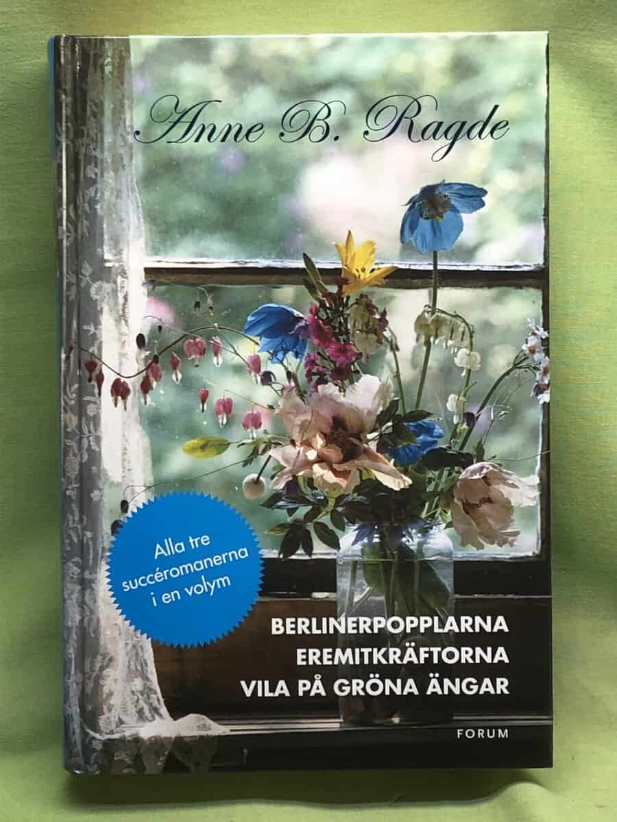 Anne B. Ragde : Berlinerpopplarna Eremitkräftorna ; Vila på gröna ängar (3 i 1)