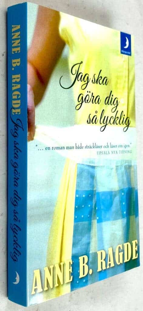 Anne B. Ragde : Jag ska göra dig så lycklig