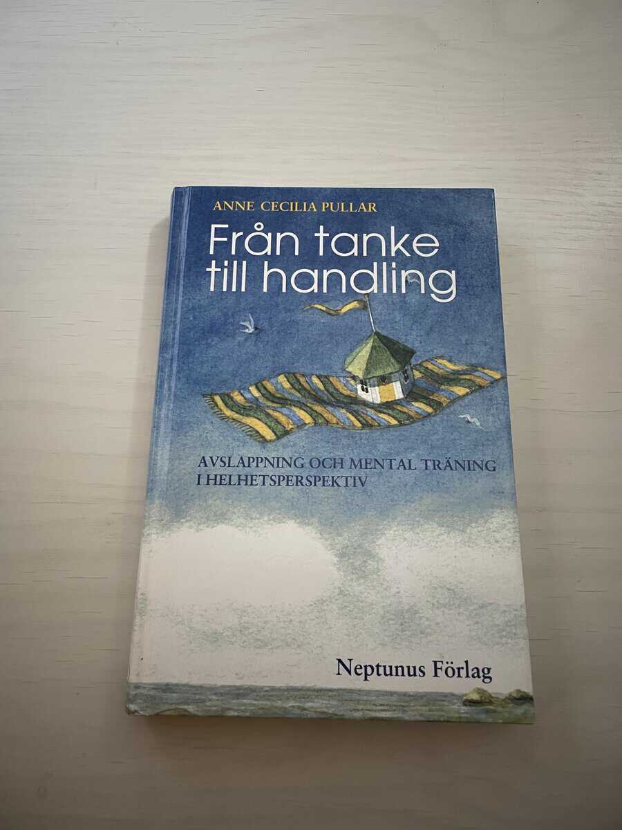 Anne Cecilia Pullar : Från tanke till handling - Avslappning och mental träning i helhetsperspektiv
