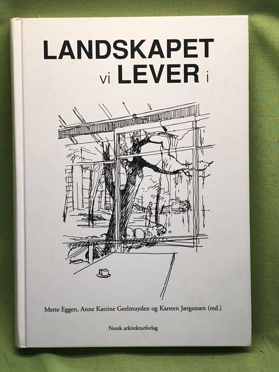 Anne Katrine Geelmuyden Red,Karsten Jørgensen Red. Mette Eggen Red : Landskapet vi lever i
