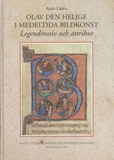 Anne Lidén : Olav den helige i medeltida bildkonst : Legendmotiv och attribut