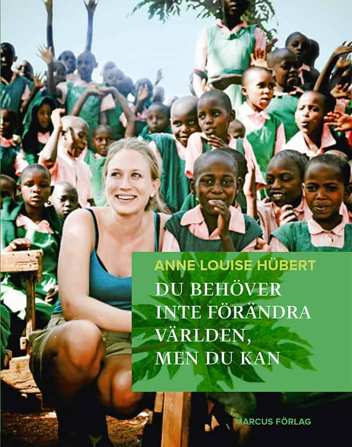 Anne Louise Hübert : Du behöver inte förändra världen, men du kan