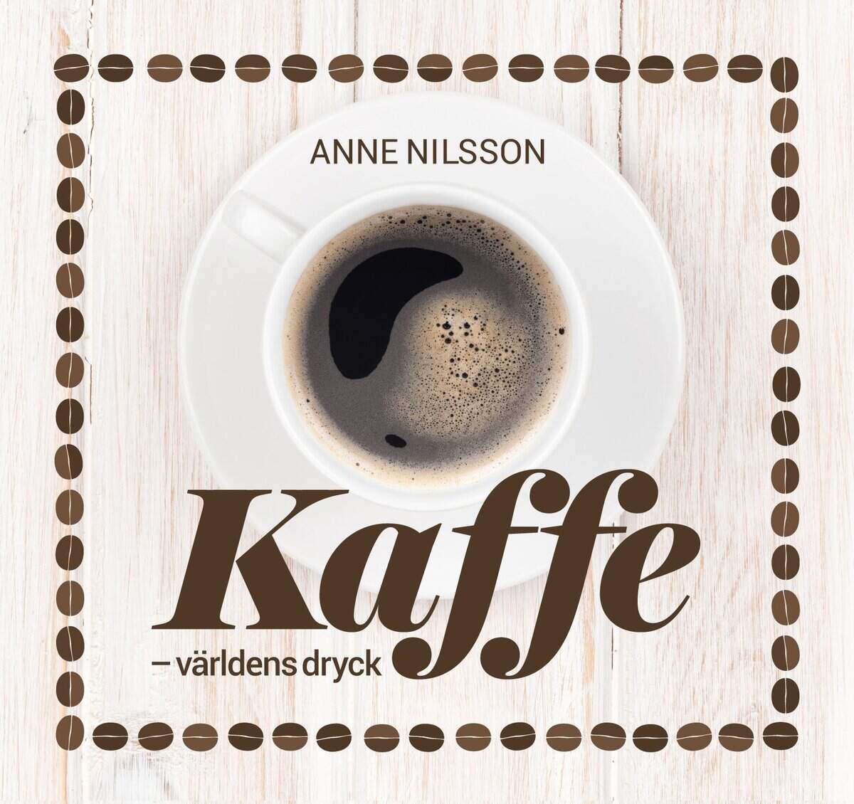 Anne Nilsson : Kaffe : världens dryck