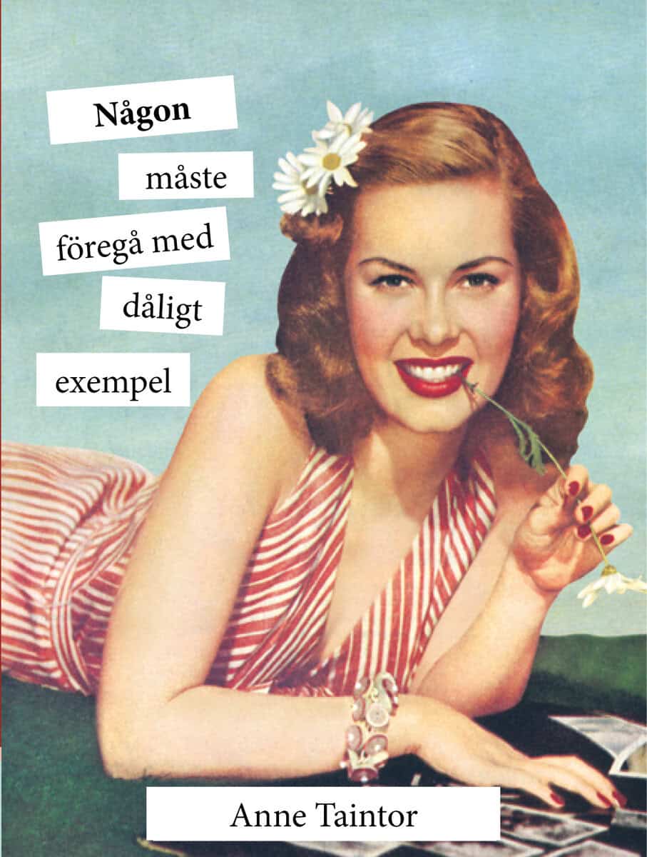 Anne Taintor : Någon måste föregå med dåligt exempel