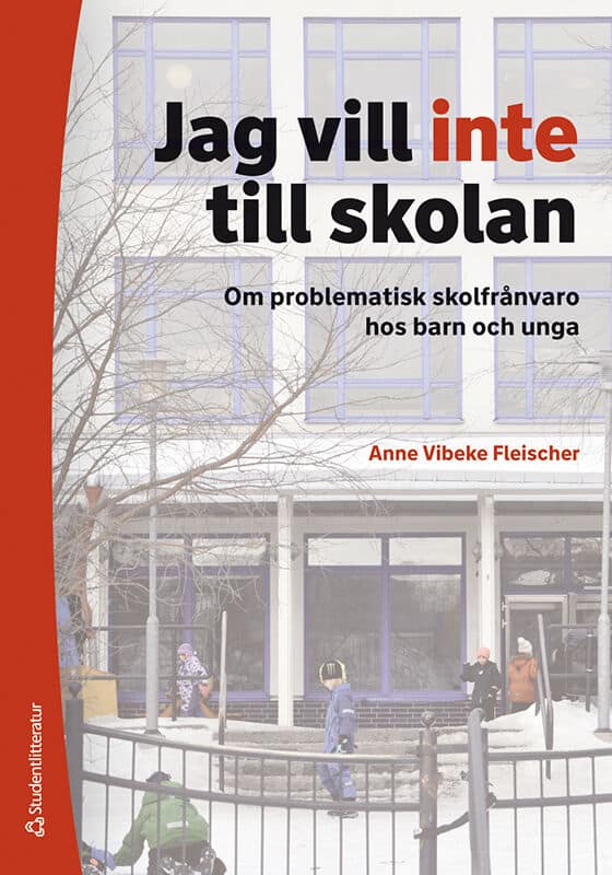 Anne Vibeke Fleischer : Jag vill inte till skolan : om problematisk skolfrånvaro hos barn och unga