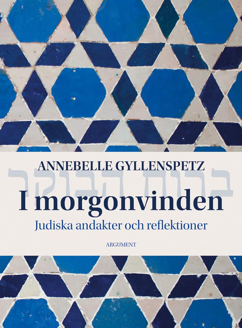 Annebelle Gyllenspetz : I morgonvinden : judiska andakter och reflektioner