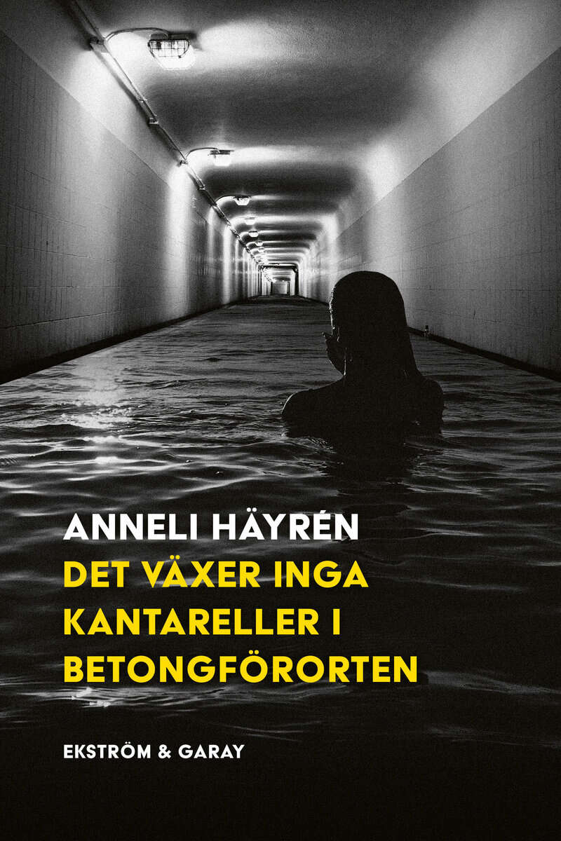 Anneli Häyrén : Det växer inga kantareller i betongförorten