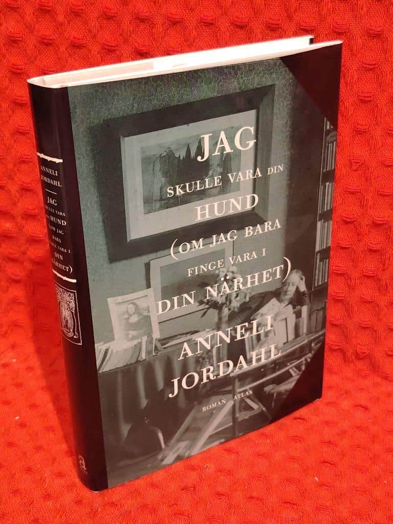Anneli Jordahl : Jag skulle vara din hund (om jag bara finge vara i din närhet)