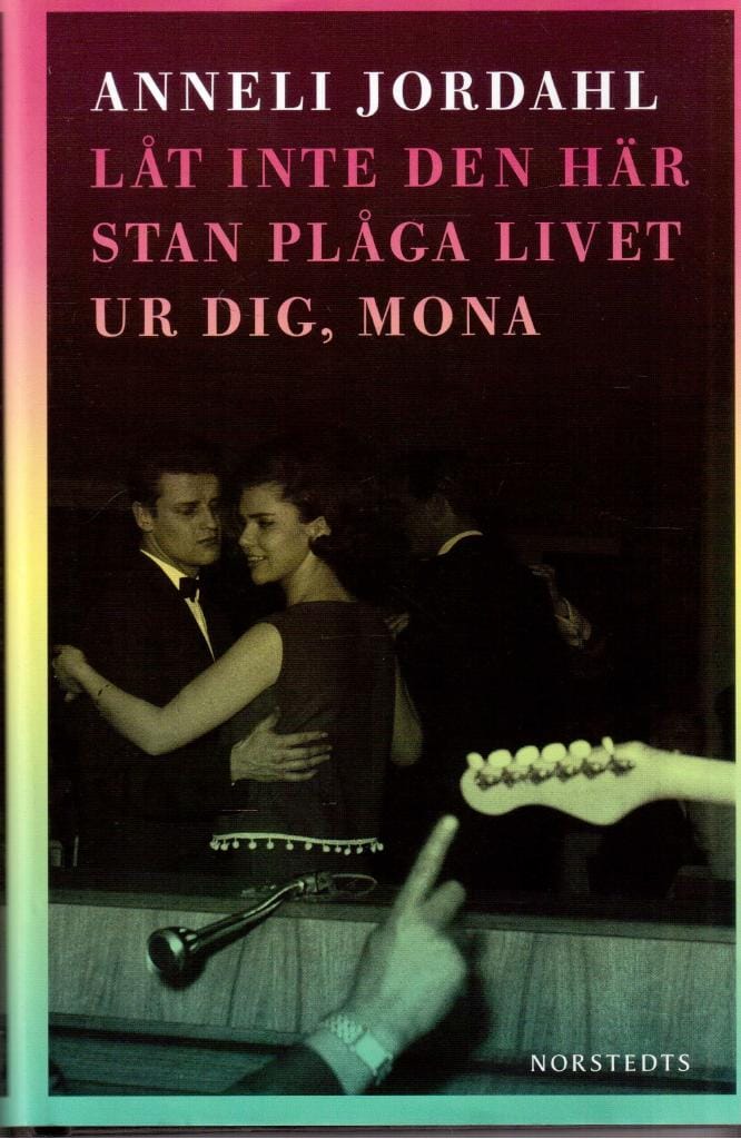 Anneli Jordahl : Låt inte den här stan plåga livet ur dig, Mona