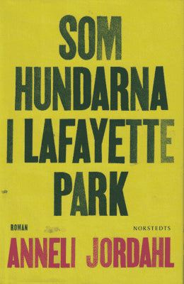 Anneli Jordahl : Som hundarna i Lafayette Park