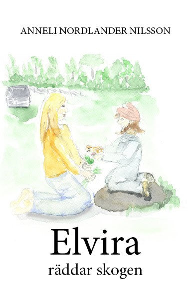 Anneli Nordlander Nilsson : Elvira räddar skogen