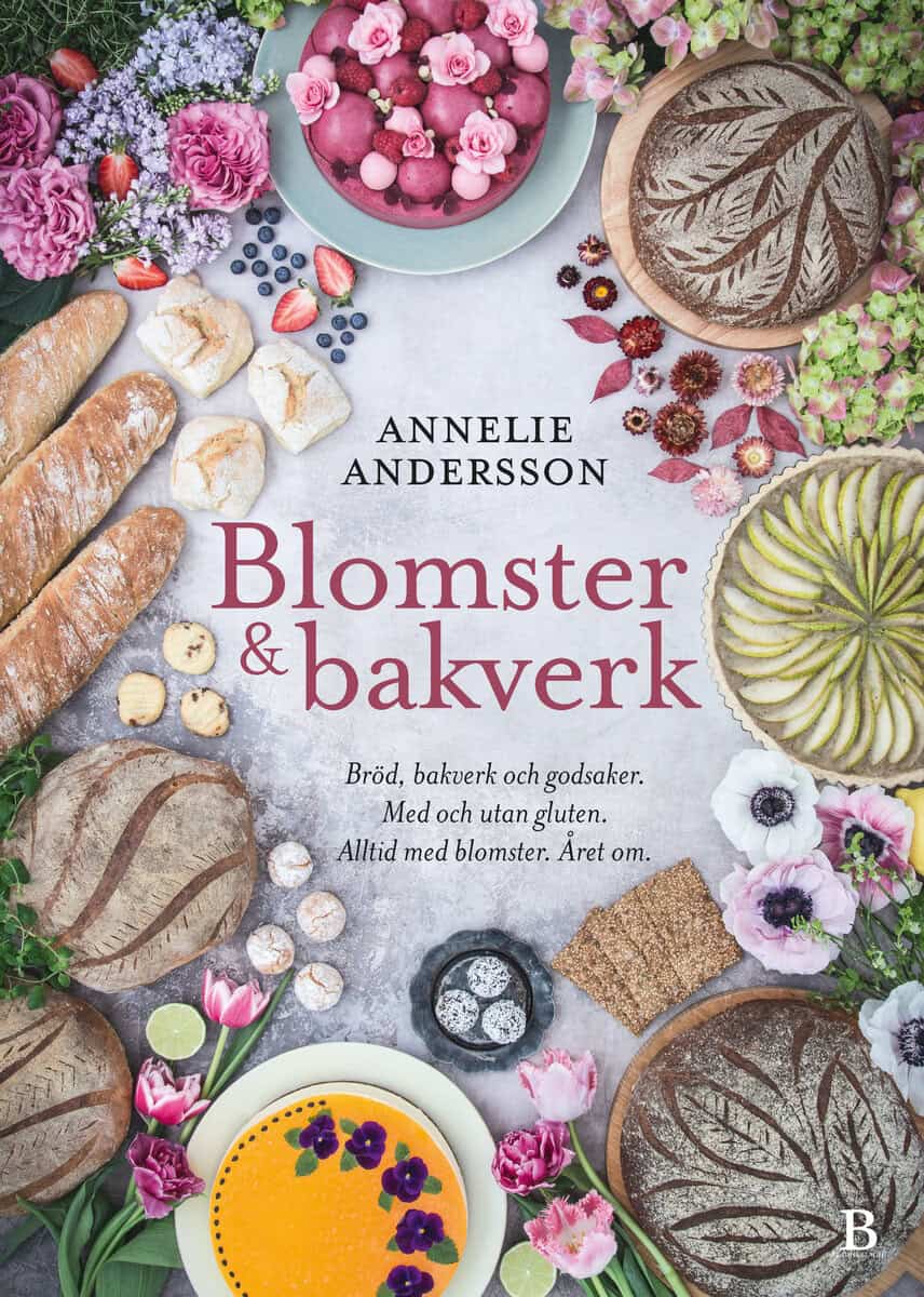 Annelie Andersson : Blomster & bakverk : bröd, bakverk och godsaker, med och utan gluten, alltid med blomster, året om