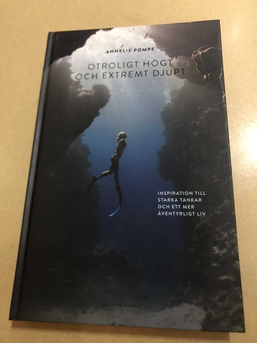 Annelie Pompe : Otroligt högt och extremt djupt [inspiration till starka tankar och ett mer äventyrligt liv]