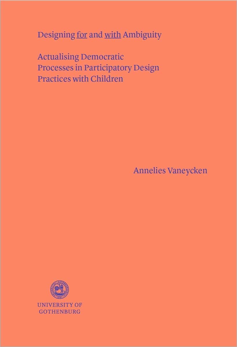 Annelies Vaneycken : Designing for and with ambiguity : actualising democratic processes in participatory design practices with children