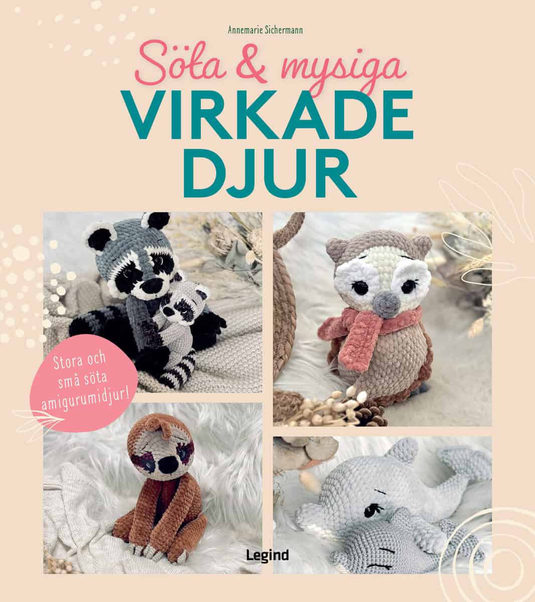 Annemarie Sichermann : Söta och mysiga virkade djur : Stora och små söta amigurumidjur!