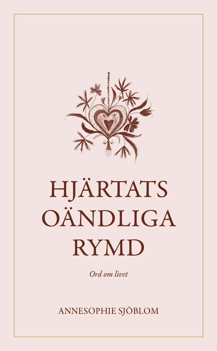 AnneSophie Sjöblom : Hjärtats oändliga rymd : ord om livet