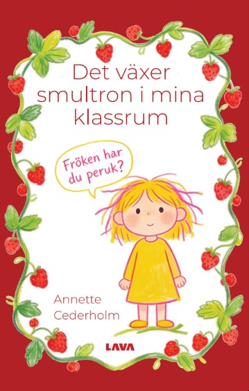 Annette Cederholm : Det växer smultron i mina klassrum