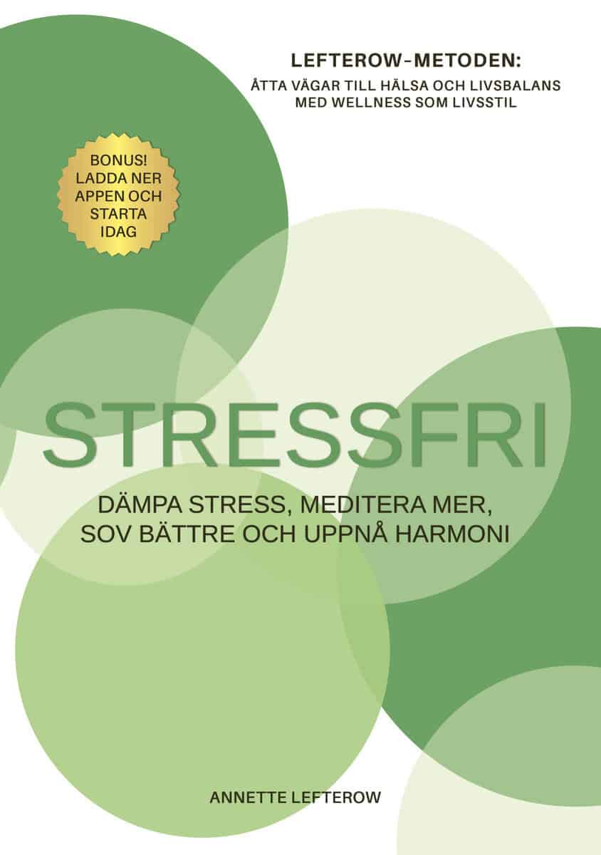 Annette Lefterow : Stressfri : dämpa stress, meditera mer, sov bättre och uppnå harmoni
