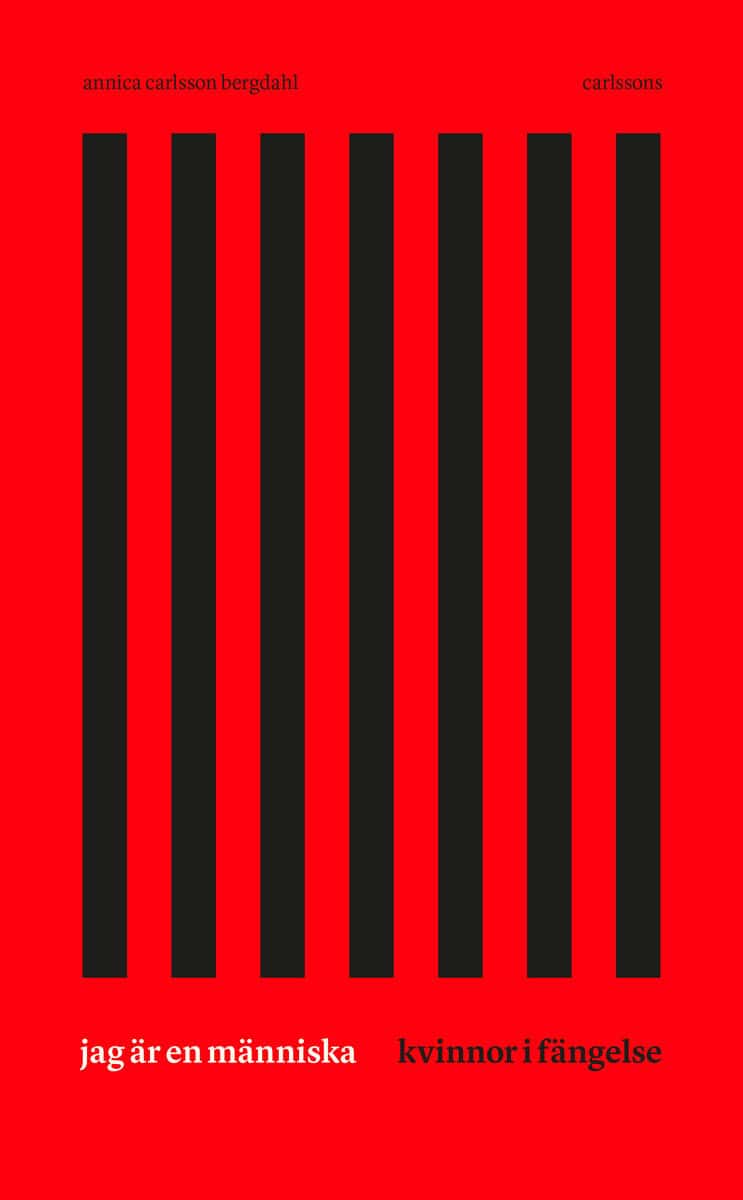 Annica Carlsson Bergdahl : Jag är en människa : kvinnor i fängelse