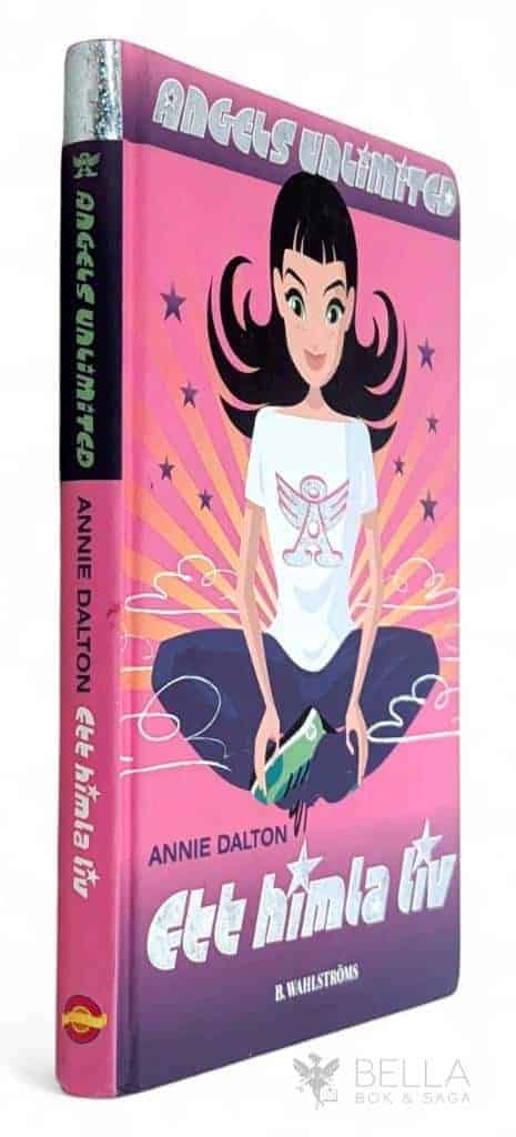 Annie Dalton : Ett himla liv - Angels Unlimited - Bok 1