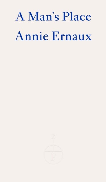 Annie Ernaux : A Man's Place
