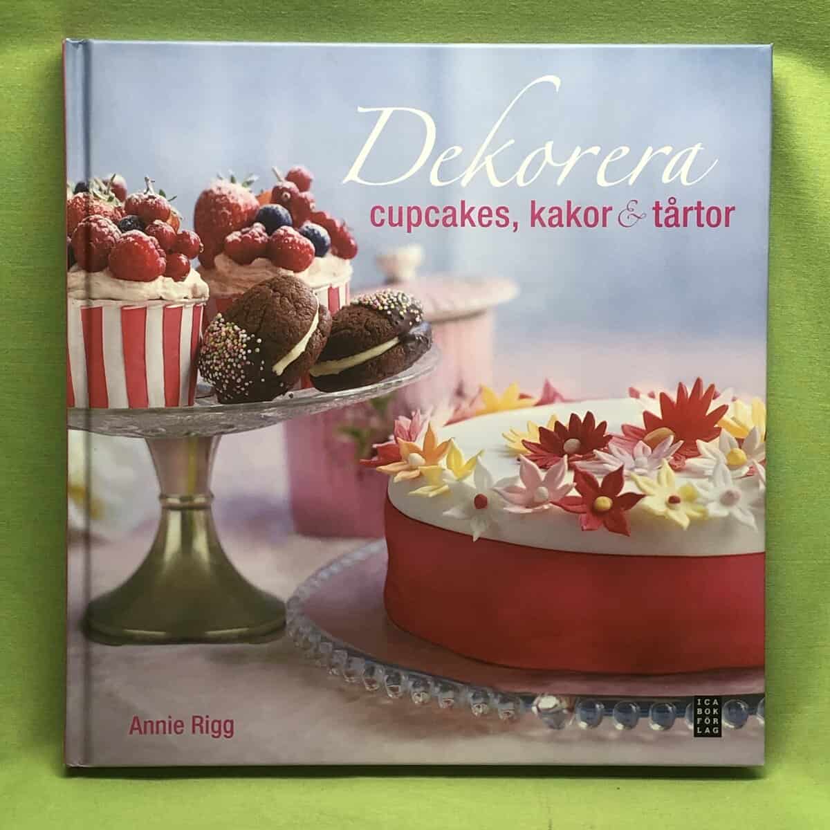 Annie Rigg : Dekorera cupcakes, kakor & tårtor
