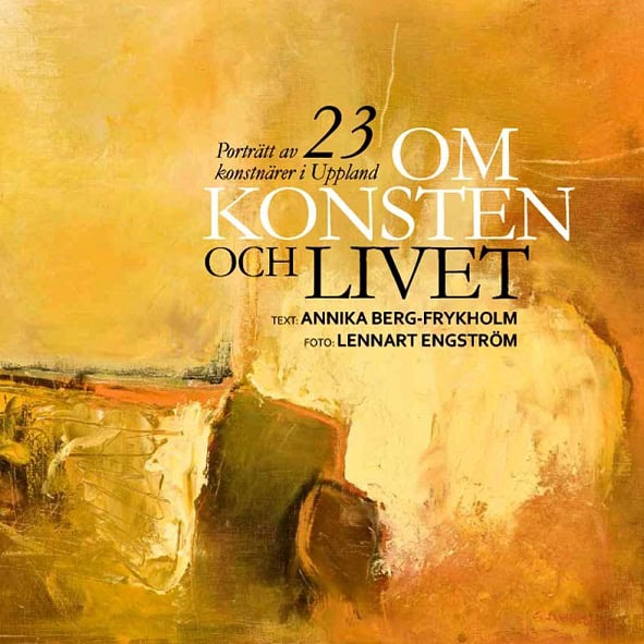 Annika Berg-Frykholm : Om konsten och livet : porträtt av 23 konstnärer i Uppland
