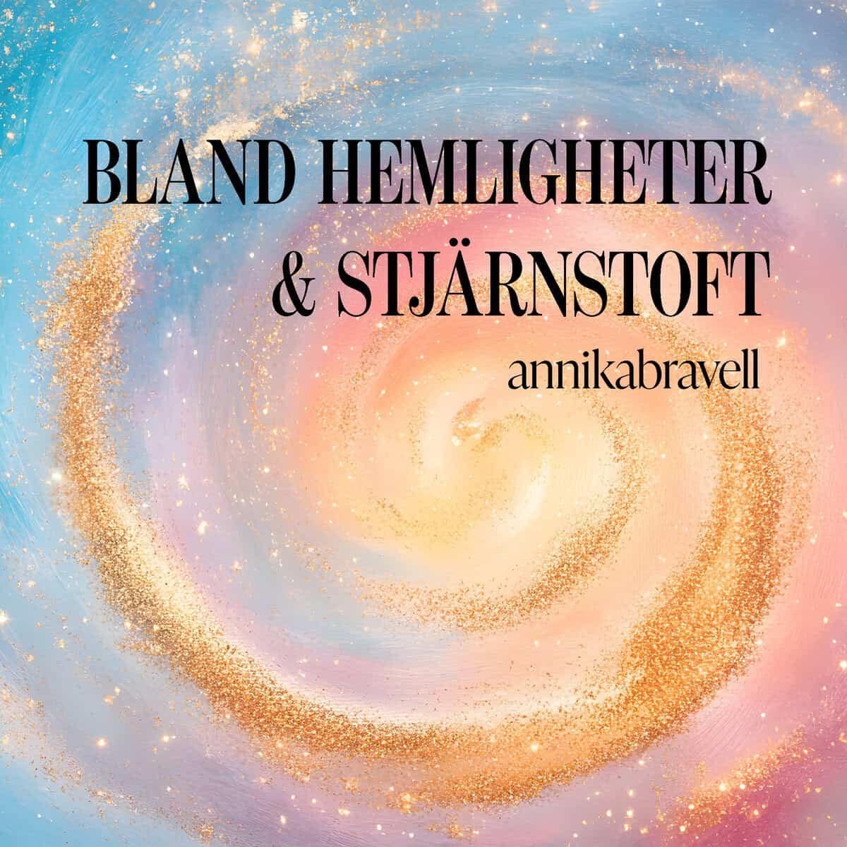 Annika Bravell : Bland hemligheter & stjärnstoft