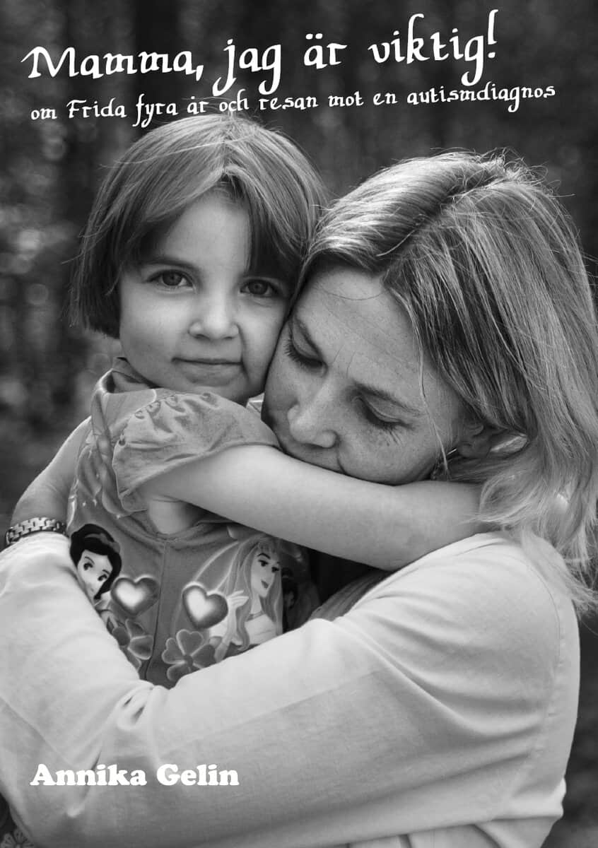 Annika Gelin : Mamma, jag är viktig! : om Frida 4 år och resan mot en autismdiagnos