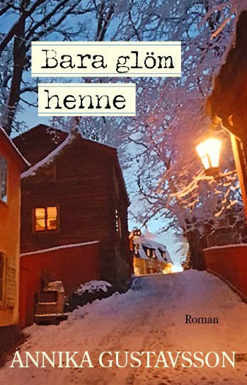 Annika Gustavsson : Bara glöm henne