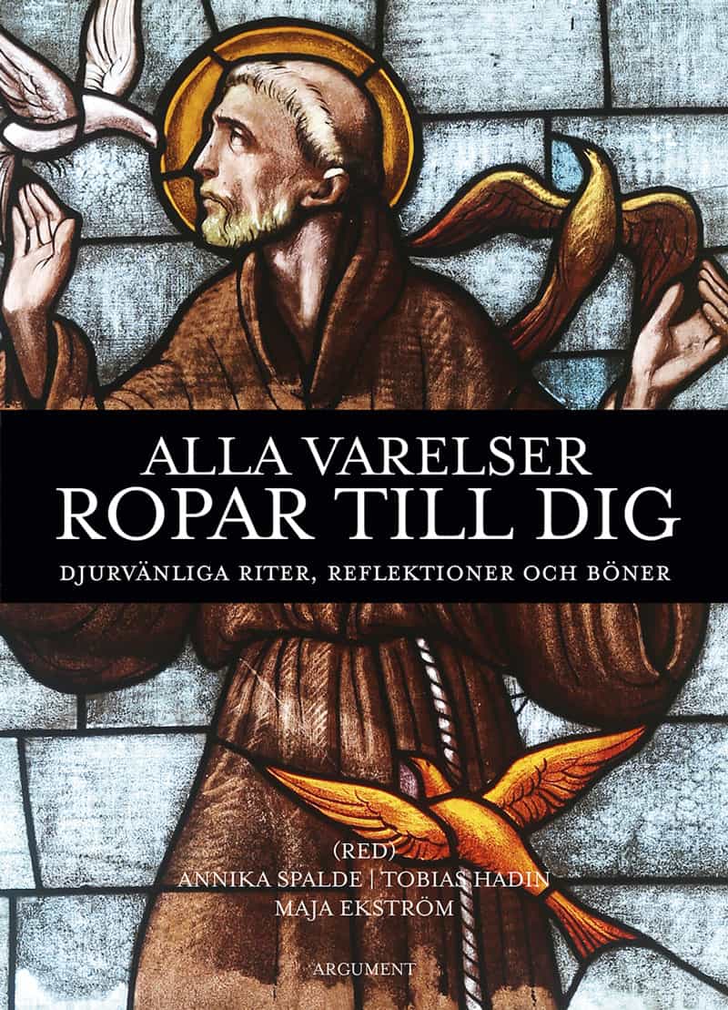 Spalde, Annika ; Hadin, Tobias ; Ekström, Maja [red.] : Alla varelser ropar till dig