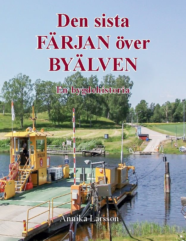 Annika Larsson : Den sista färjan över byälven : en bygdehistoria