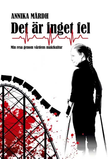 Annika Mårdh : Det är inget fel : min resa genom vårdens maktkultur