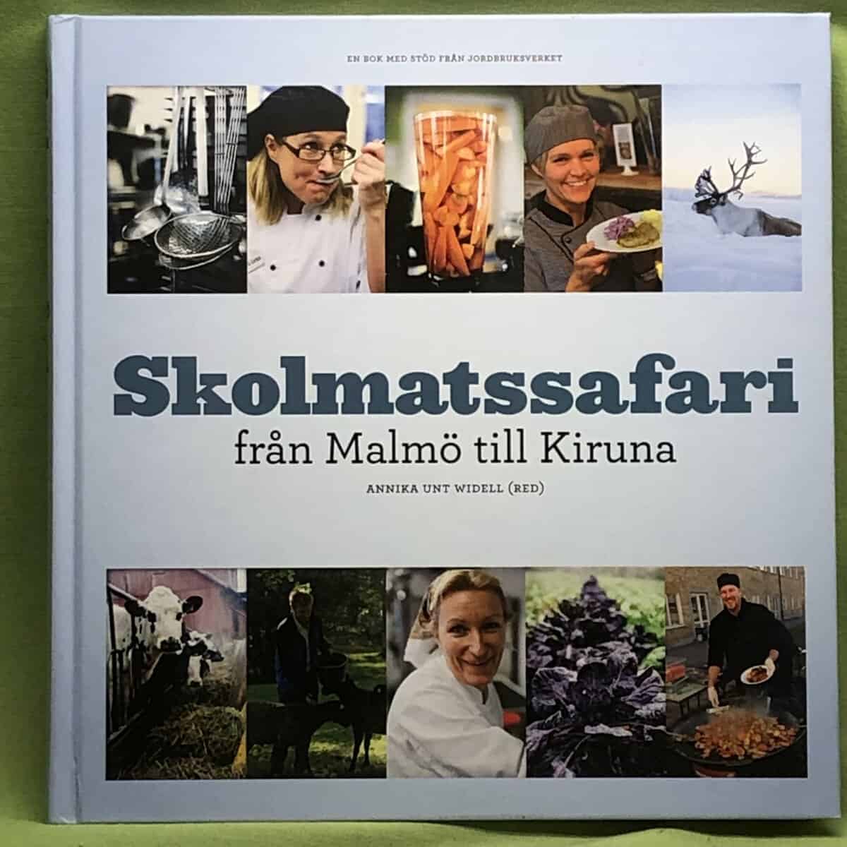 Unt Widell, Annika, Ottosson, Malin, Karlsson, Gabriella : Skolmatssafari från Malmö till Kiruna