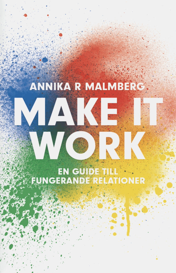 Annika R. Malmberg : Make it work : en guide till fungerande relationer