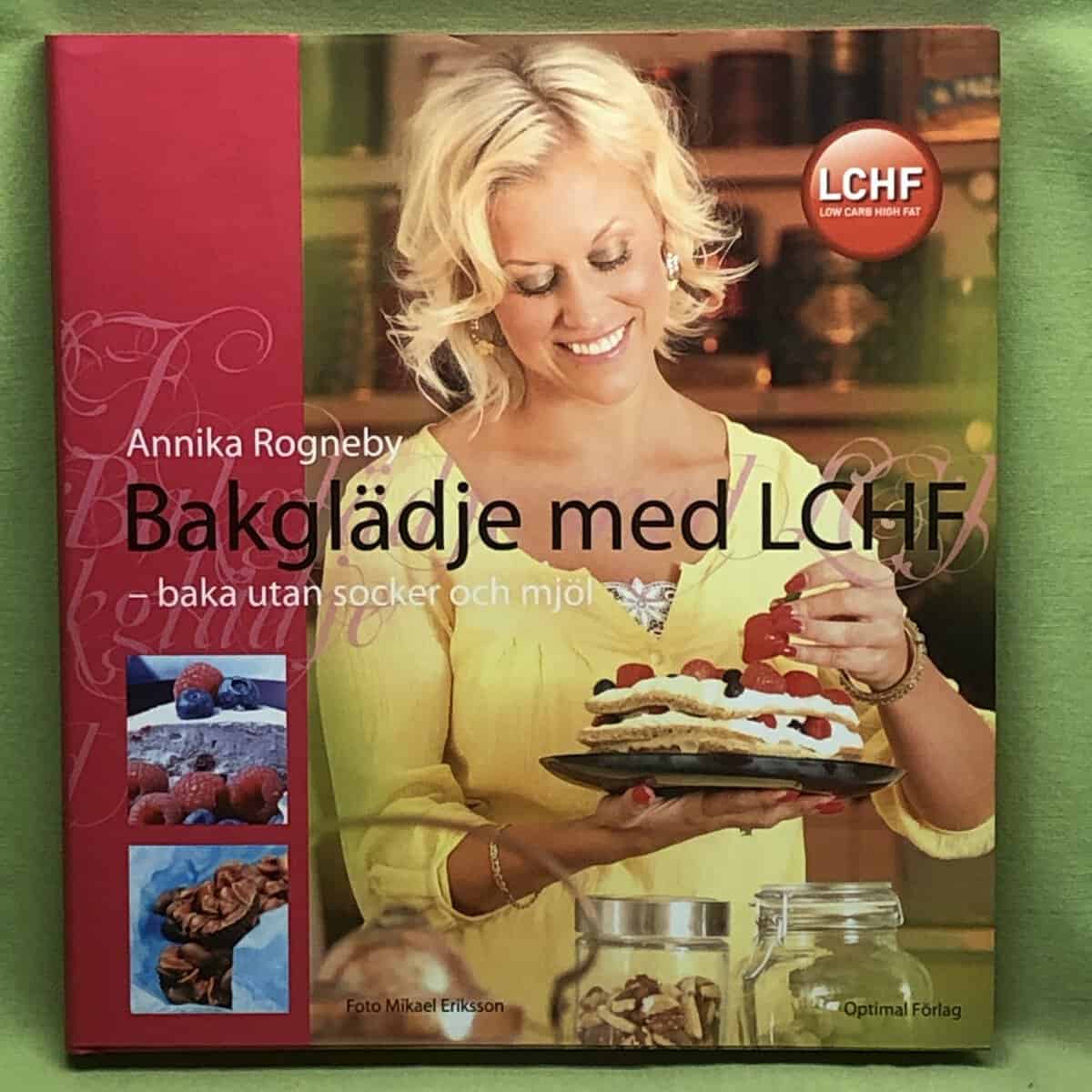 Annika Rogneby : Bakglädje med LCHF