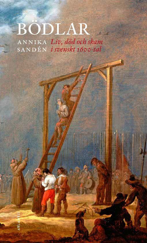 Annika Sandén : Bödlar : liv, död och skam i svenskt 1600-tal