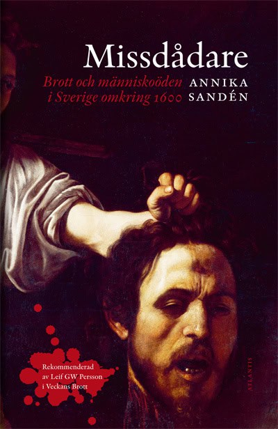 Annika Sandén : Missdådare : brott och människoöden i Sverige omkring 1600