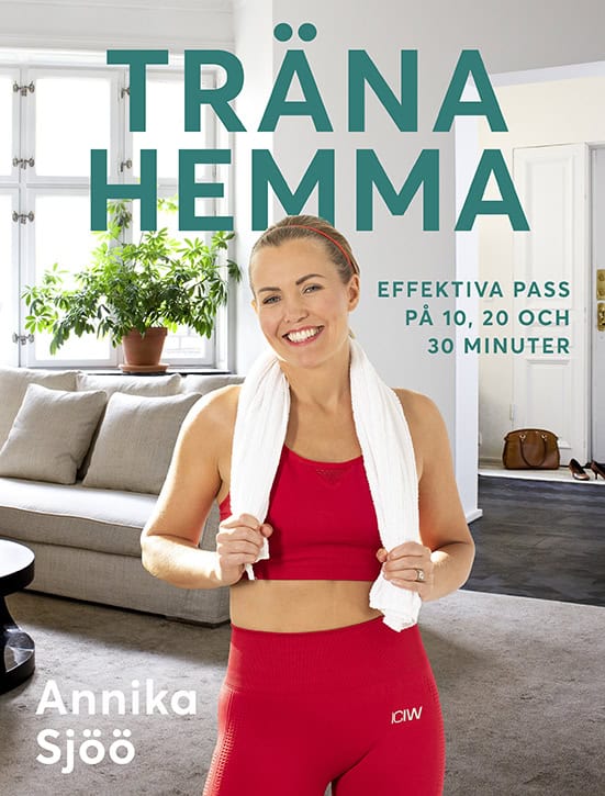 Annika Sjöö : Träna hemma : effektiva pass på 10, 20 och 30 minuter