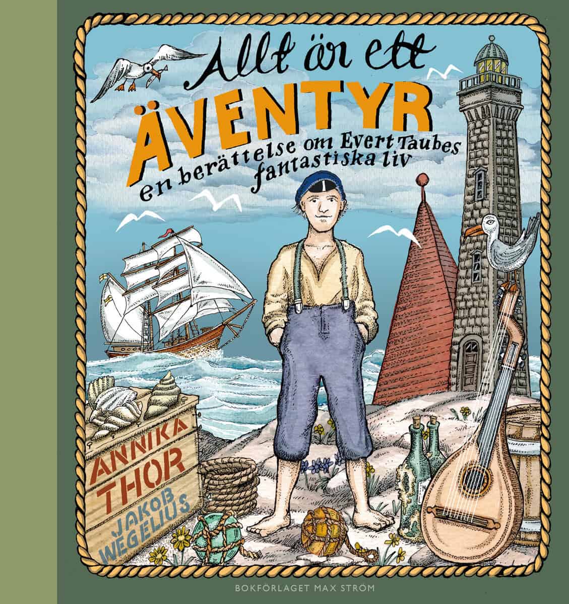 Annika Thor : Allt är ett äventyr : en berättelse om Evert Taubes fantastiska liv