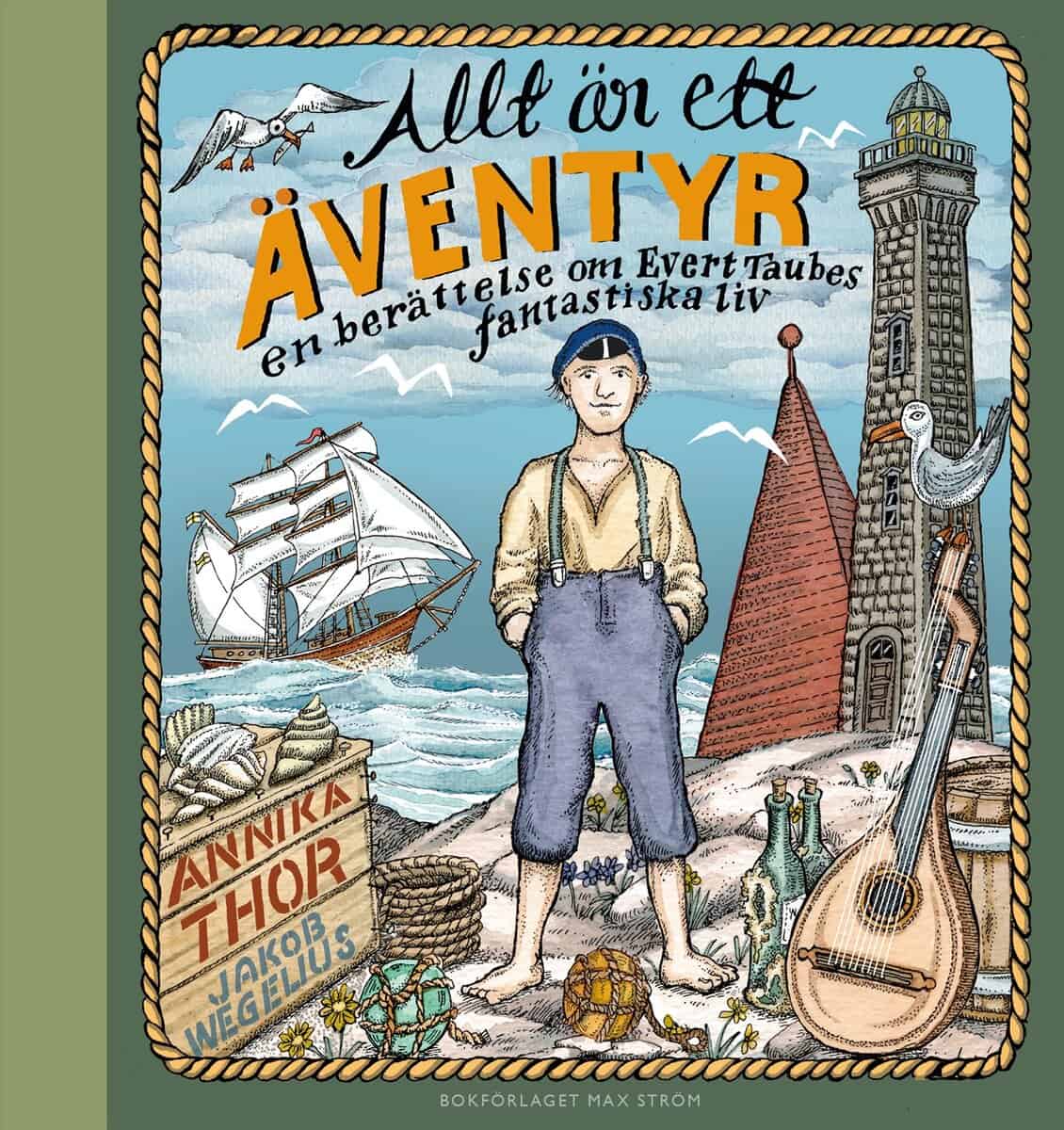Annika Thor : Allt är ett äventyr : en berättelse om Evert Taubes fantastiska liv