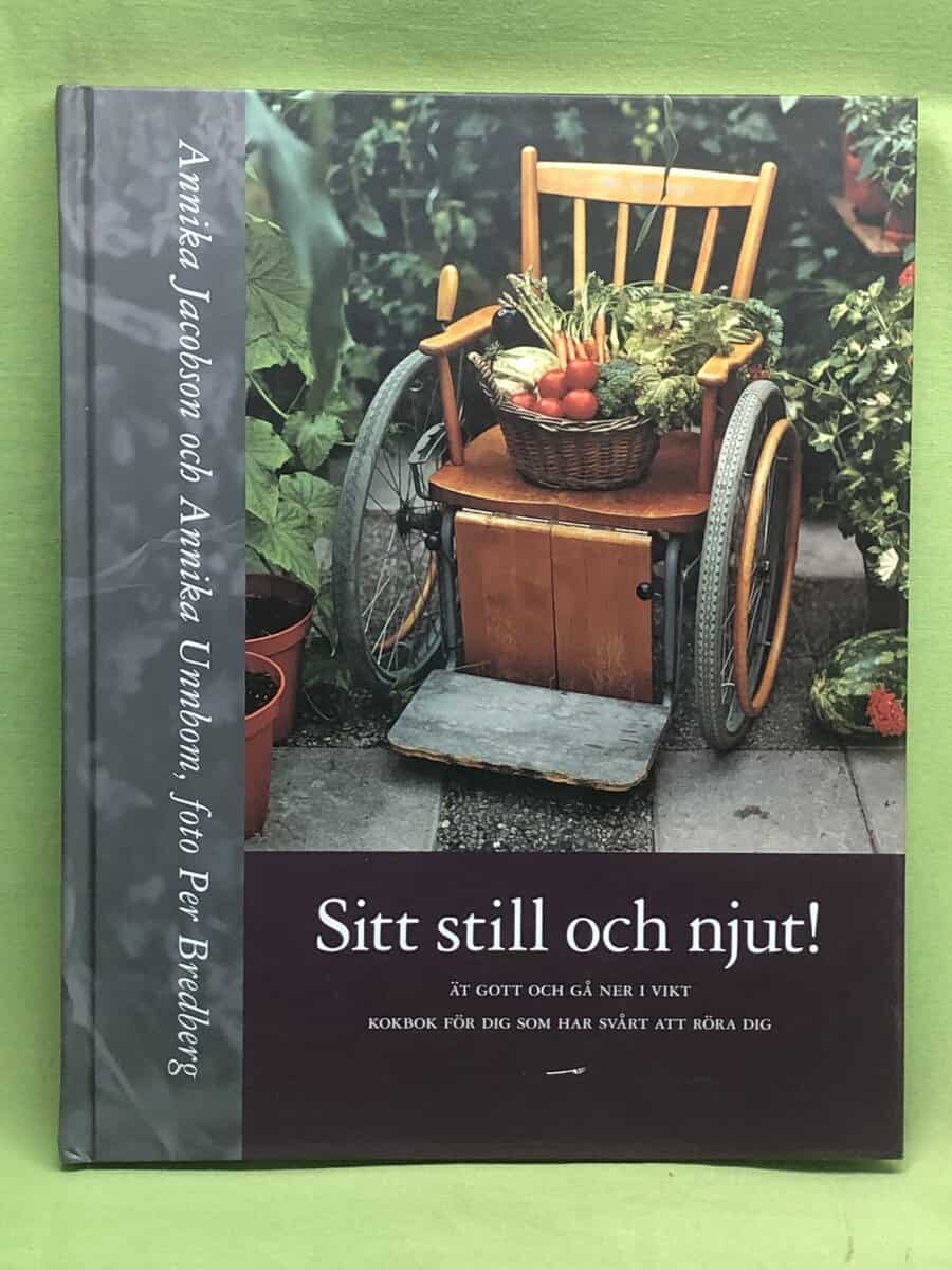 Annika Unnbom Annika Jacobson : Sitt still och njut! - kokbok för dig som har svårt att röra dig