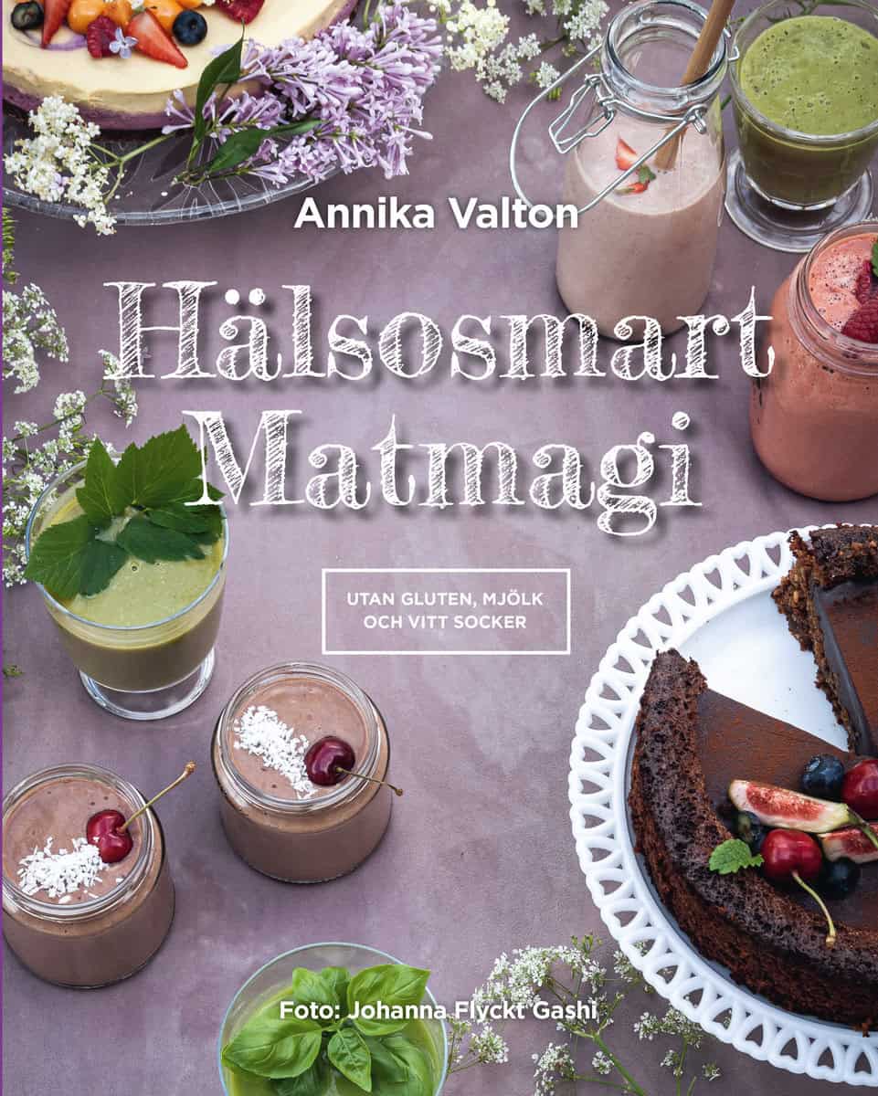 Annika Valton : Hälsosmart Matmagi - recept utan gluten, mjölk och vitt socker