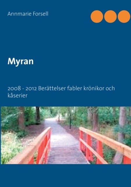 Annmarie Forsell : Myran 2008 - 2012 : berättelser, fabler, krönikor och kåserier