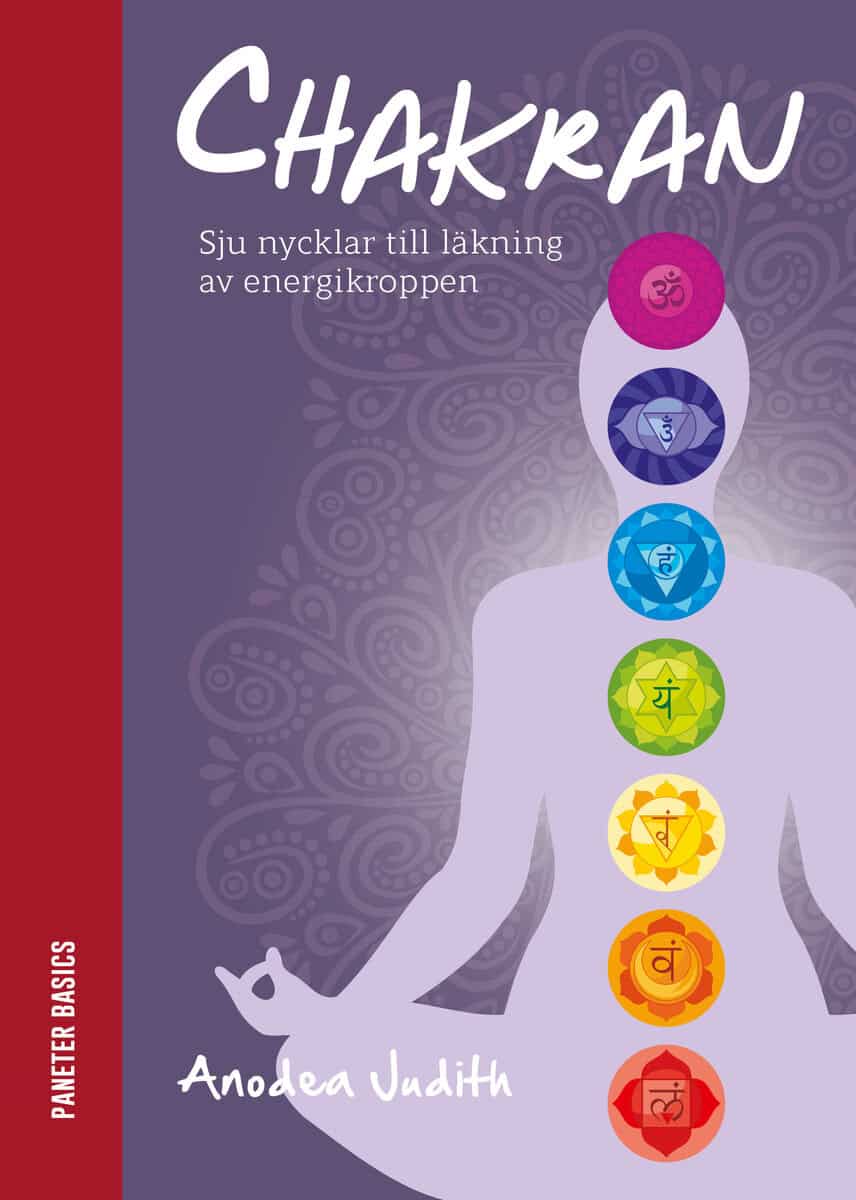 Anodea Judith : Chakran: sju nycklar till läkning av energikroppen