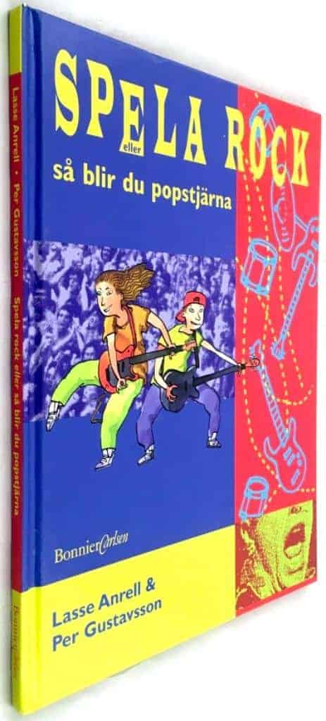 Anrell, Lasse ; Gustavsson, Per : Spela rock eller så blir du popstjärna