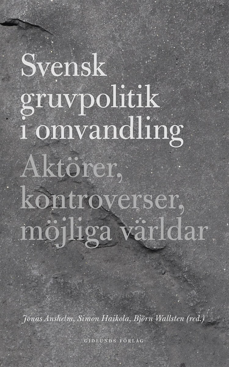 Anshelm, Jonas ; Haikola, Simon ; Wallsten, Björn [red.] : Svensk gruvpolitik i omvandling