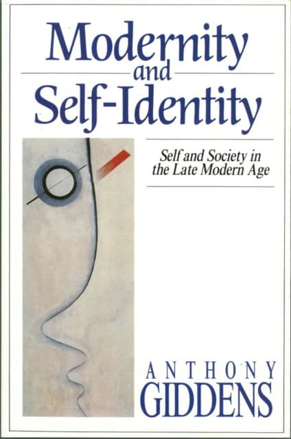 Anthony Giddens : Modernity and self-identity