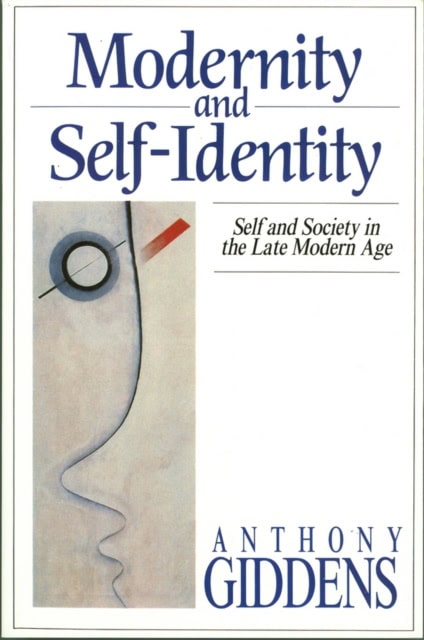 Anthony Giddens : Modernity and self-identity